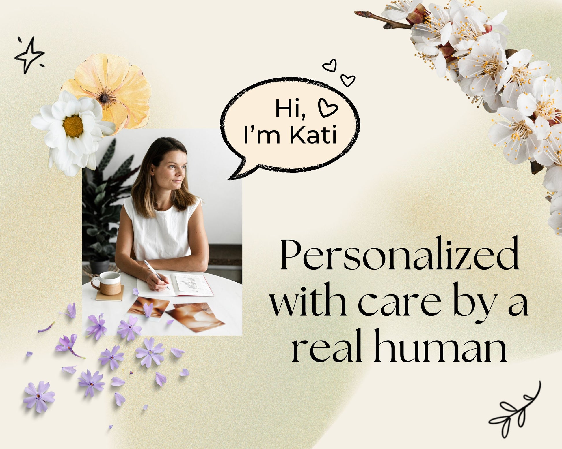 The image is a collage featuring a woman sitting at a table with a notebook and a cup of coffee, surrounded by flowers and a speech bubble with the text "Hi, I'm Kati" and "Personalized with care by a real human".